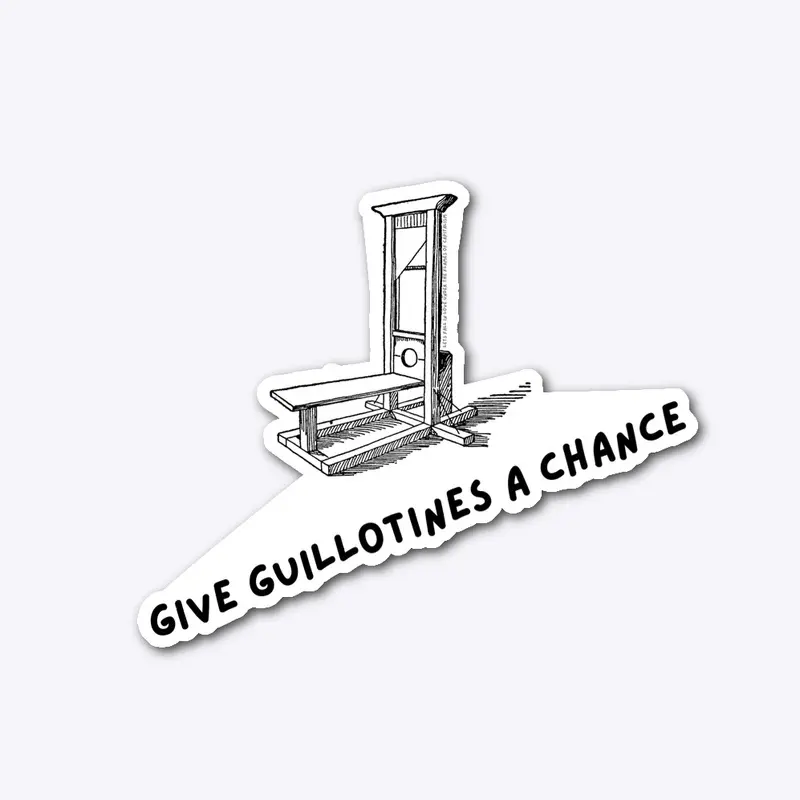 give guillotines a chance black